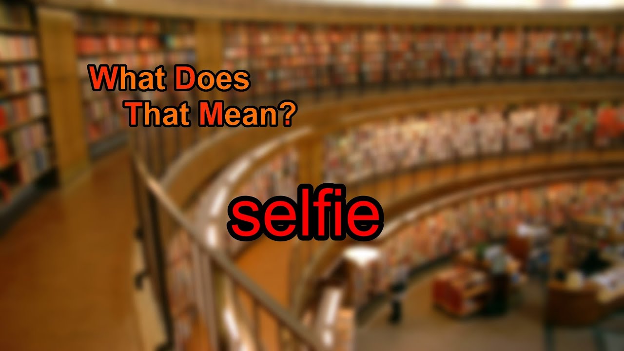 What Does Selfie Mean YouTube