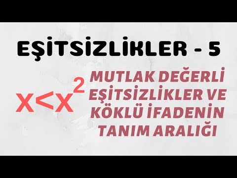 Eşitsizlikler - 5 (Mutlak Değerli Eşitsizlikler ve Köklü İfadenin Tanım Aralığı)