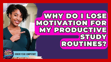 Why Do I Lose Motivation For My Productive Study Routines? - Junior Year Jumpstart