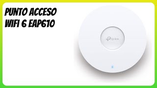 RESEÑA (2025) : Punto Acceso WiFi 6 EAP610. DETALLES
