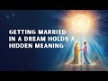 Getting Married In A Dream True Spiritual Meaning