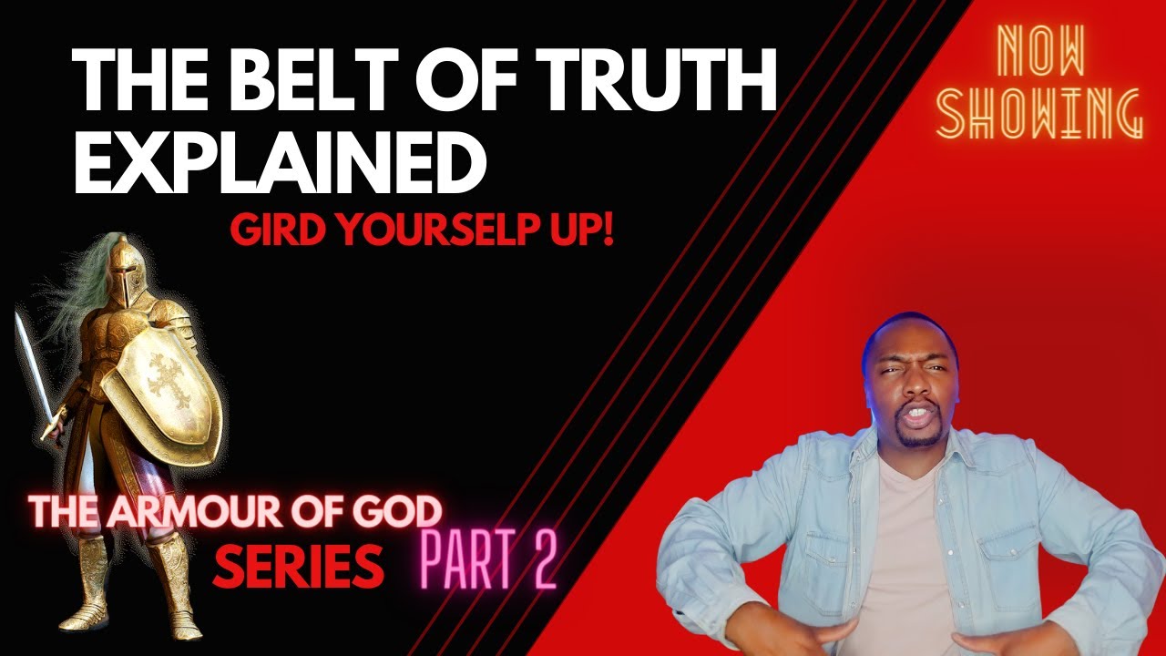 GIRD YOURSELF UP! THE BELT OF TRUTH EXPLAINED YouTube