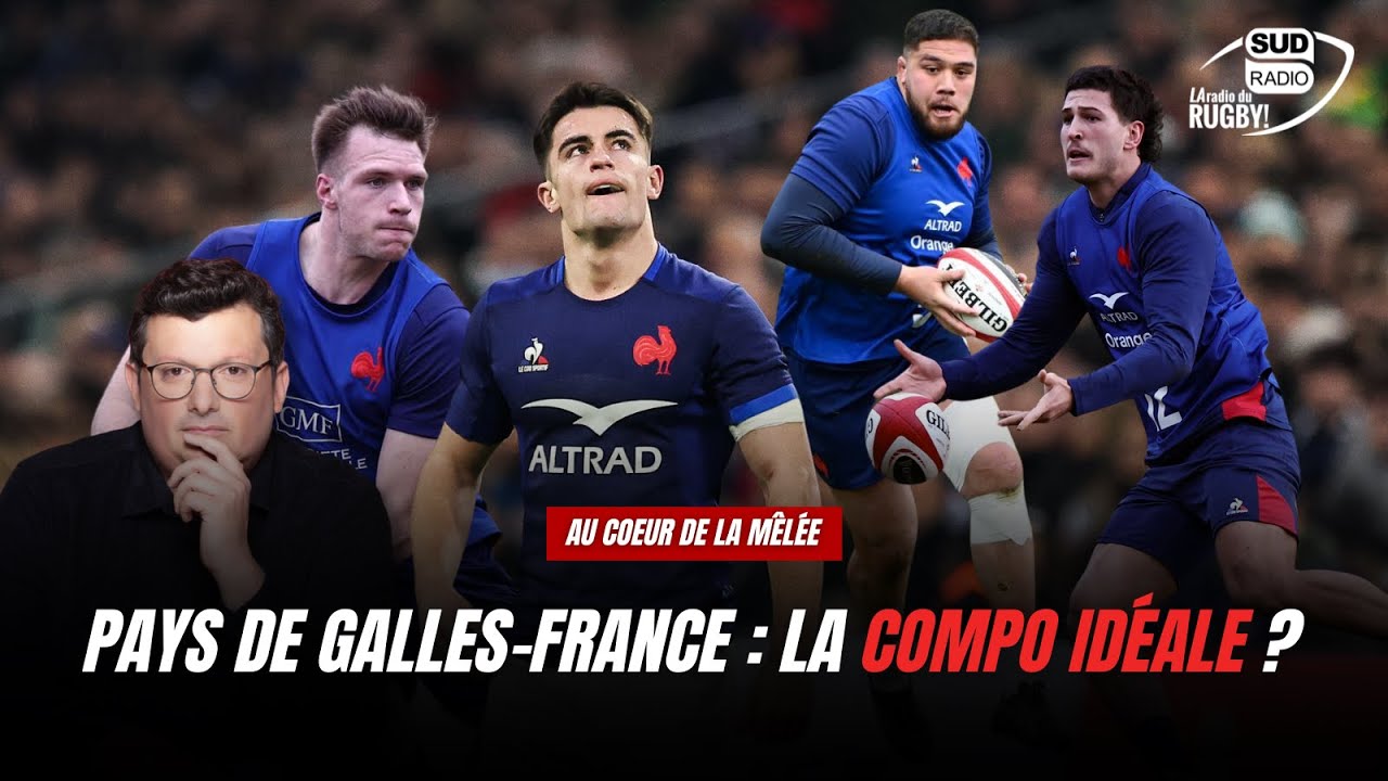 Au Coeur de la Mêlée : La compo des Bleus est-elle la bonne pour défier le Pays de Galles ?