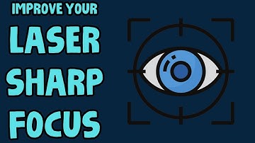 Improve Your Laser Sharp Focus