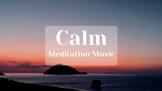 Calm Meditation Music | Calming Meditation Music to Relax the Mind and Body