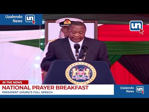 President Uhuru Kenyatta's Full Speech at the National Prayer Breakfast