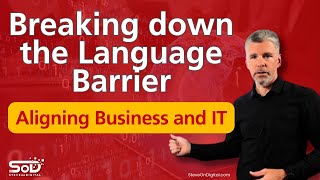 Breaking Down the Language Barrier - Aligning Business and IT