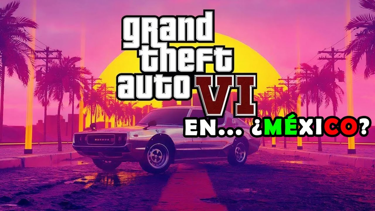 Grand Theft Auto 6 Ser En M Xico Todo Lo Que Sabemos Hasta Ahora 
