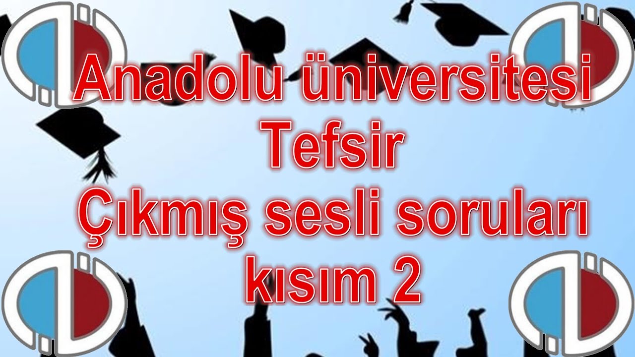 tefsir kisim 2 cikmis sorular sesli anlatim anadolu universitesi youtube tefsir kisim 2 cikmis sorular sesli anlatim anadolu universitesi youtube