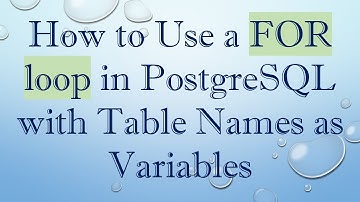 How to Use a FOR loop in PostgreSQL with Table Names as Variables