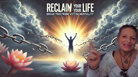 Reclaim Your Life: Break Free from Victim Mentality
