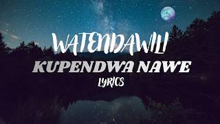 KUPENDWA NA WE - WATENDAWILI (LYRIC VIDEO)