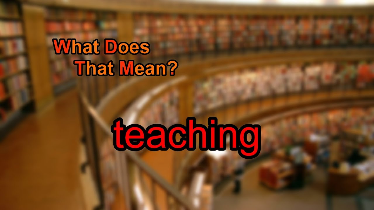 What Does Teaching Mean What Does Teaching Mean