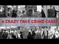 6 of the craziest true crime cases