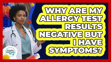 Why Are My Allergy Test Results Negative But I Have Symptoms?