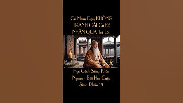 Cổ Nhân Dạy KHÔNG TRANH CÃI Cứ Để NHÂN QUẢ Trả Lời, Học Cách Sống Khôn Ngoan - Bài Học Cuộc Sống Ph