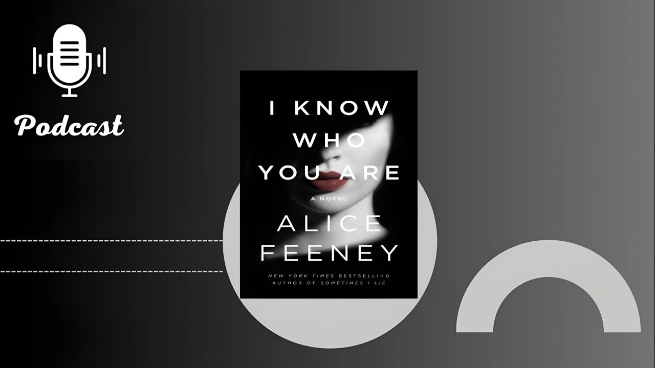 Podcast I Know Who You Are - By Alice Feeney | Audiobook Summary