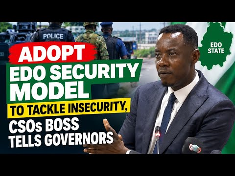 Adopt Edo Security Model to Tackle Insecurity, CSOs Boss Tells Governors
