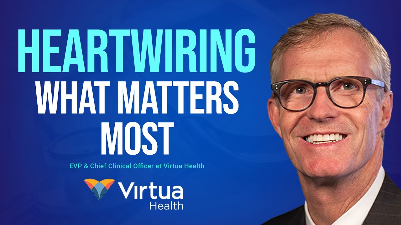 How Virtua Health is HeartWiring What Matters for Patients & Care ...