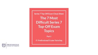 The 7 Most Difficult Series 7 Top Off Exam Topics Part 2
