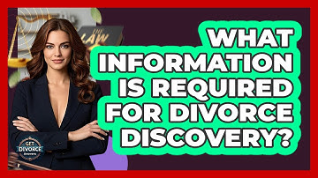 What Information Is Required For Divorce Discovery? - Get Divorce Answers