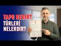 Tapu Nedir? Tapu Türleri ve Aralarındaki Farklar Nelerdir?