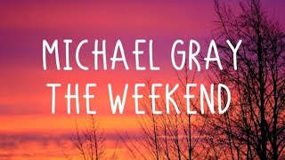 Michael Gray - The Weekend (Lyrics)