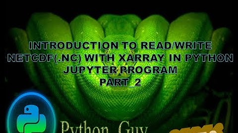 Beginners Tutorial on Read/write/analyze .nc (NetCDF) with Xarray in PYTHON JUPYTER programing_part2