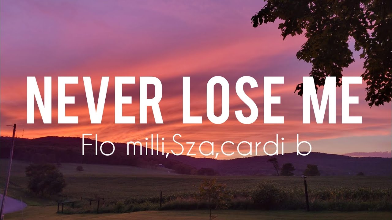 Never lose me - Flo milli,sza,cardi B lyrics
