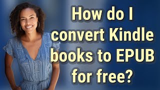 How do I convert Kindle books to EPUB for free