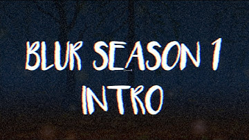 BLUR SEASON 1 INTRO|| MSP SERIES