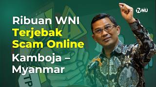 Ribuan WNI Terjebak Skam Online Kamboja–Myanmar | Strategi Pemerintah Cegah \u0026 Pulangkan Korban