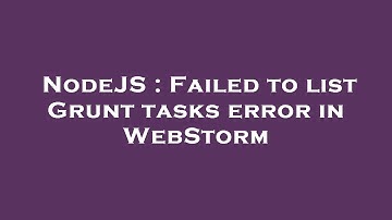 NodeJS : Failed to list Grunt tasks error in WebStorm