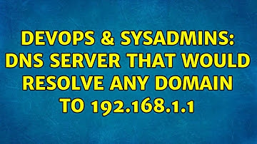 DevOps & SysAdmins: dns server that would resolve any domain to 192.168.1.1 (4 Solutions!!)