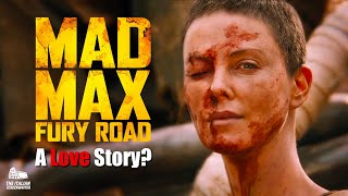 How 'Mad Max: Fury Road' Is Written Like It's a Love Story