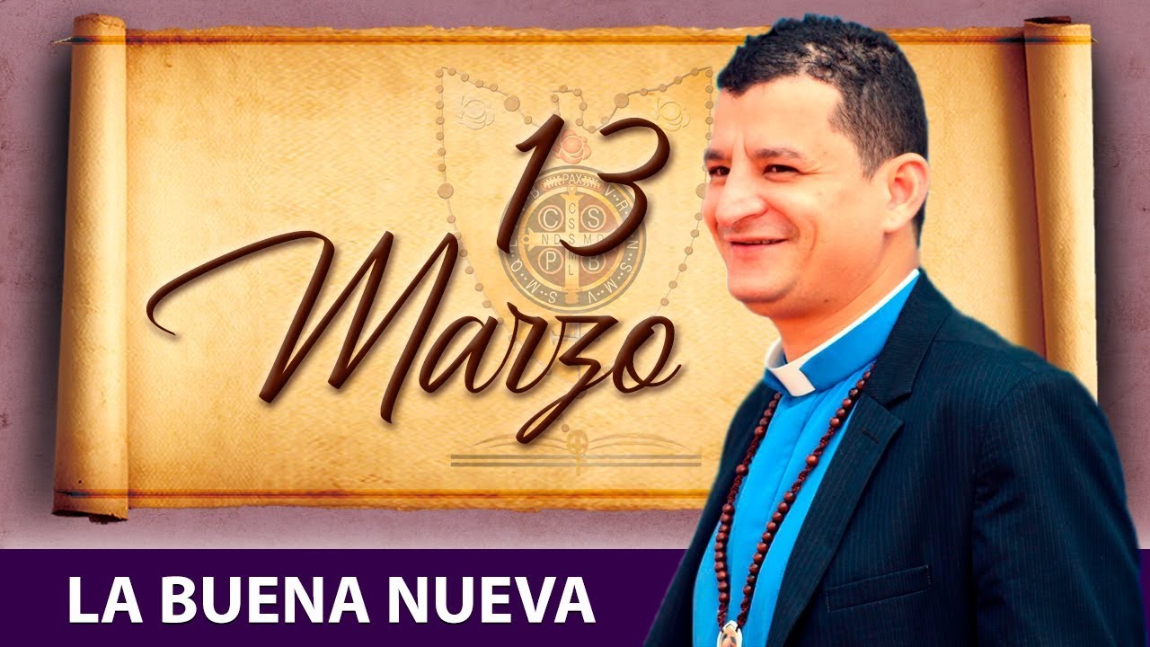 Miércoles 13 de Marzo (La Buena Nueva) - Padre Bernardo Moncada