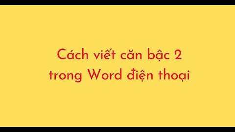 Cách viết căn bậc 2 trong Word điện thoại