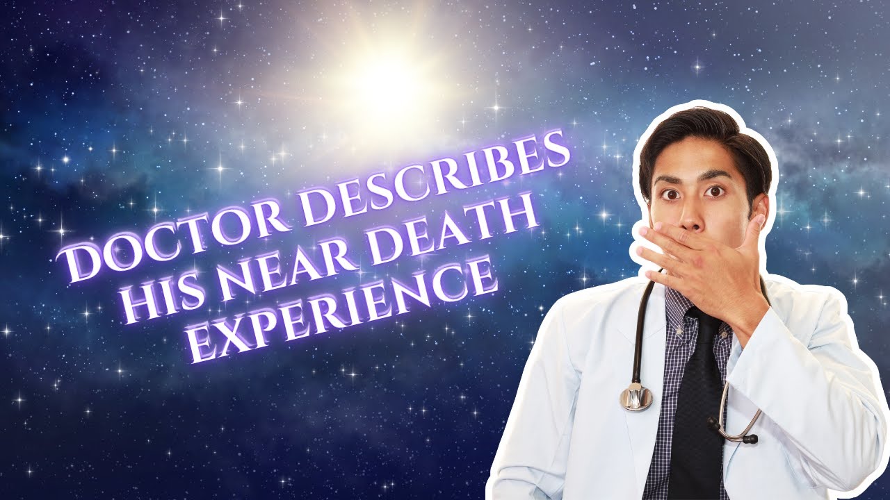 Doctor dies and gives medical description of the after life -  NDE / Near Death Experience