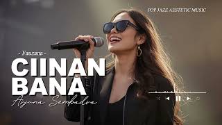 Ciinan Bana  Fauzana  Cover Arjuna Sembadra pop Jazz Soul Aesthetic Version