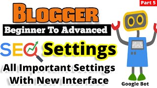 Blogger Beginner To Advanced Part 5 | Blogger SEO Settings | New Blogger Interface Full Setting 2021