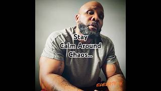 Stay Calm Around Chaos…