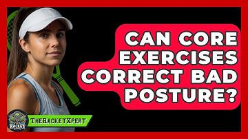 Can Core Exercises Correct Bad Posture? - The Racket Xpert