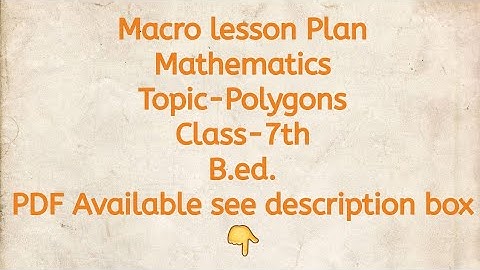 Macro lesson Plan/Mathematics/Topic-Polygon/Class-7th/B.ed./PDF Available