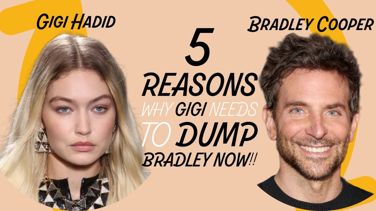 Gigi Hadid & Bradley Cooper: Reasons why Gigi needs to dump Bradley Now!!!