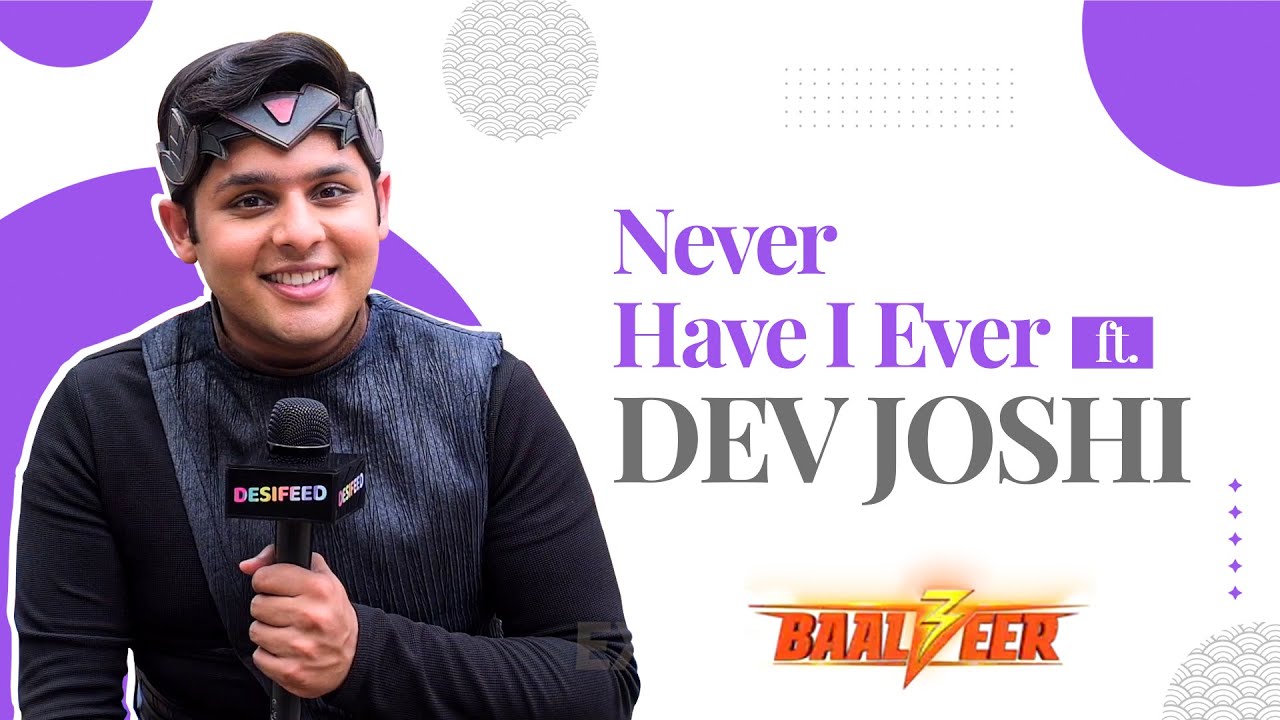 Never Have I Ever ft. Dev Joshi AKA Baalveer | Revealed About Lied To Co-star, Prank And Many More.