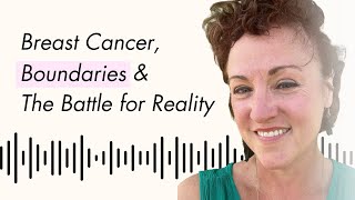 Sharpening Our Instincts: Breast Cancer, Boundaries & The Battle for Reality | Amy Sousa
