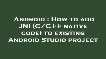 Android : How to add JNI (C/C++ native code) to existing Android Studio project
