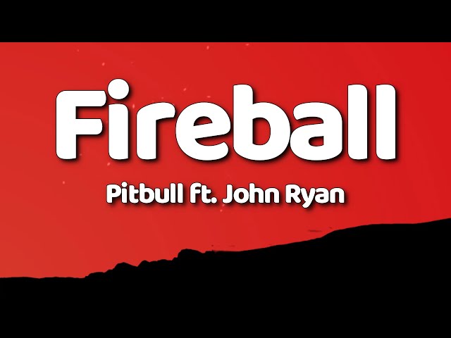 Pitbull - Fireball (Lyrics) ft. John Ryan