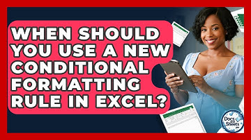 When Should You Use A New Conditional Formatting Rule In Excel? - Docs and Sheets Pro