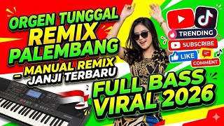 ORGEN TUNGGAL REMIX PALEMBANG _ MANUAL REMIX JANJI TERBARU FULL BASS VIRAL 2026
